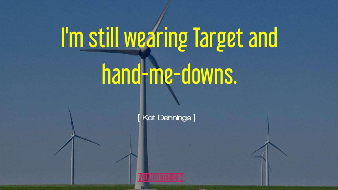 Kat Dennings Quotes: I'm still wearing Target and