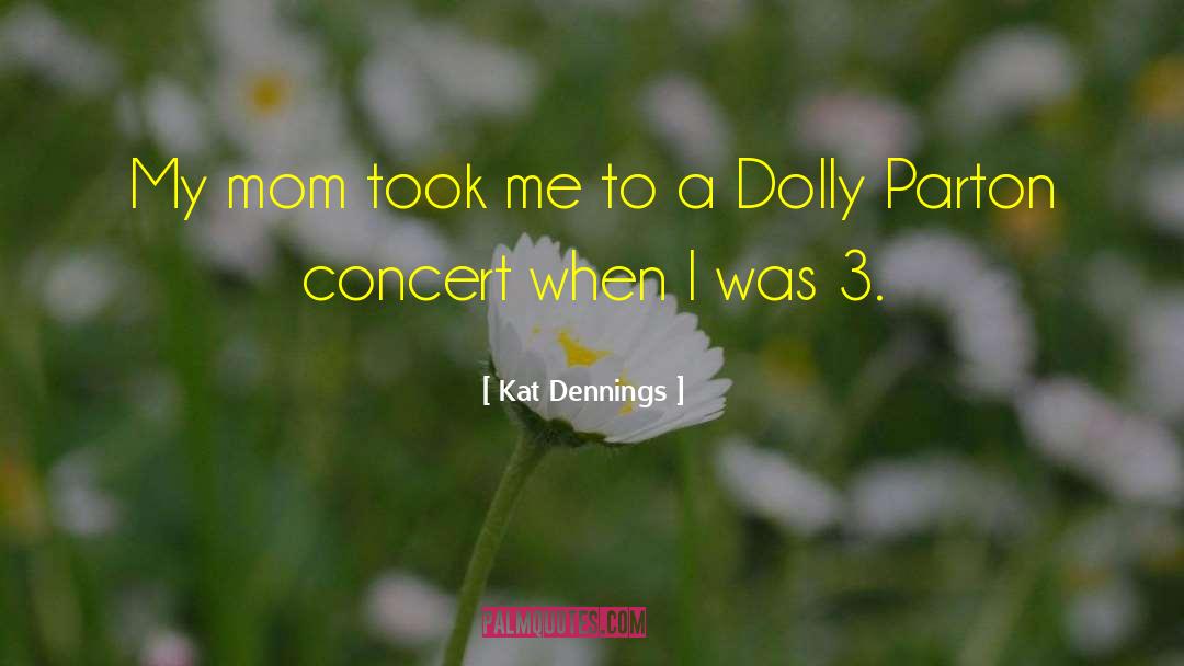 Kat Dennings Quotes: My mom took me to