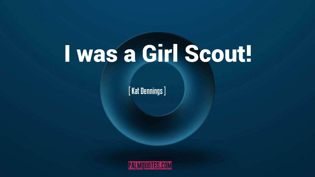 Kat Dennings Quotes: I was a Girl Scout!