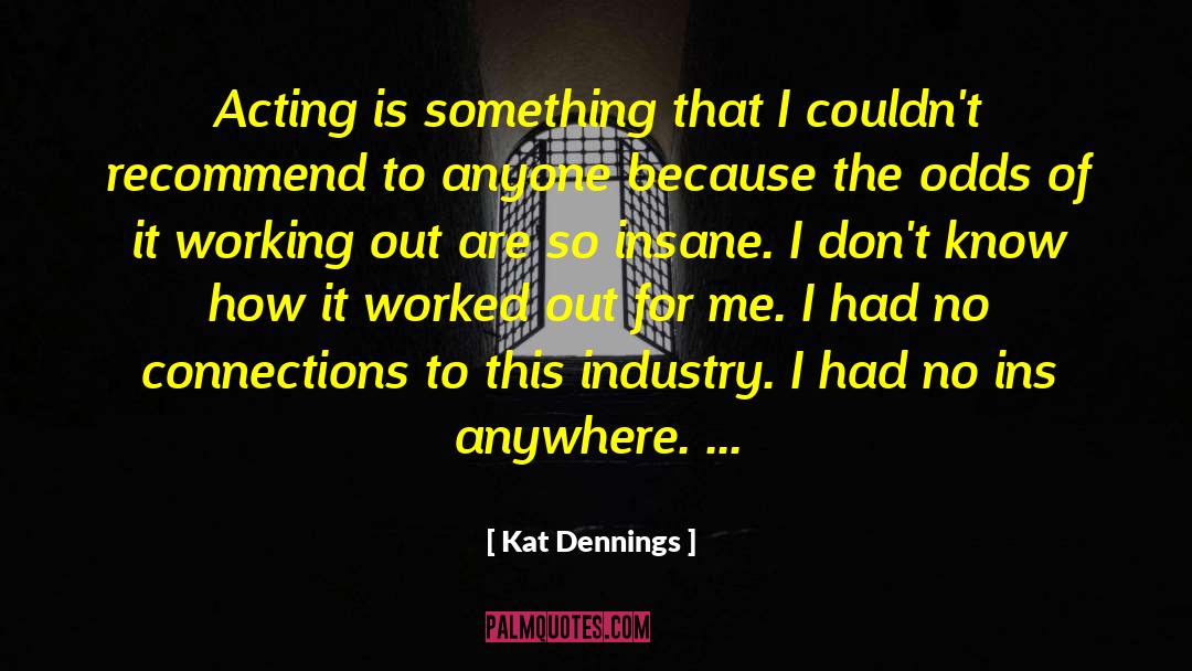 Kat Dennings Quotes: Acting is something that I