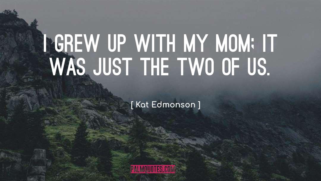 Kat Edmonson Quotes: I grew up with my