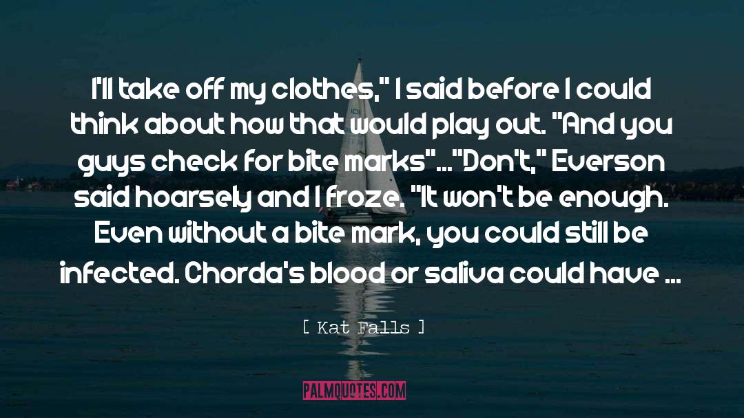 Kat Falls Quotes: I'll take off my clothes,