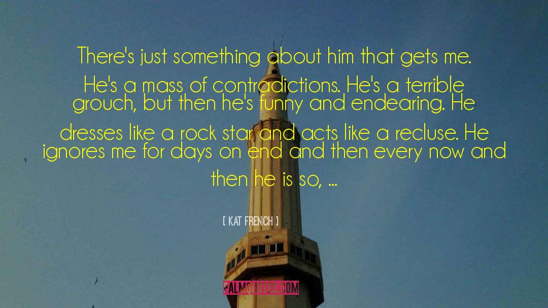 Kat French Quotes: There's just something about him