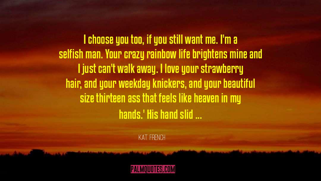 Kat French Quotes: I choose you too, if