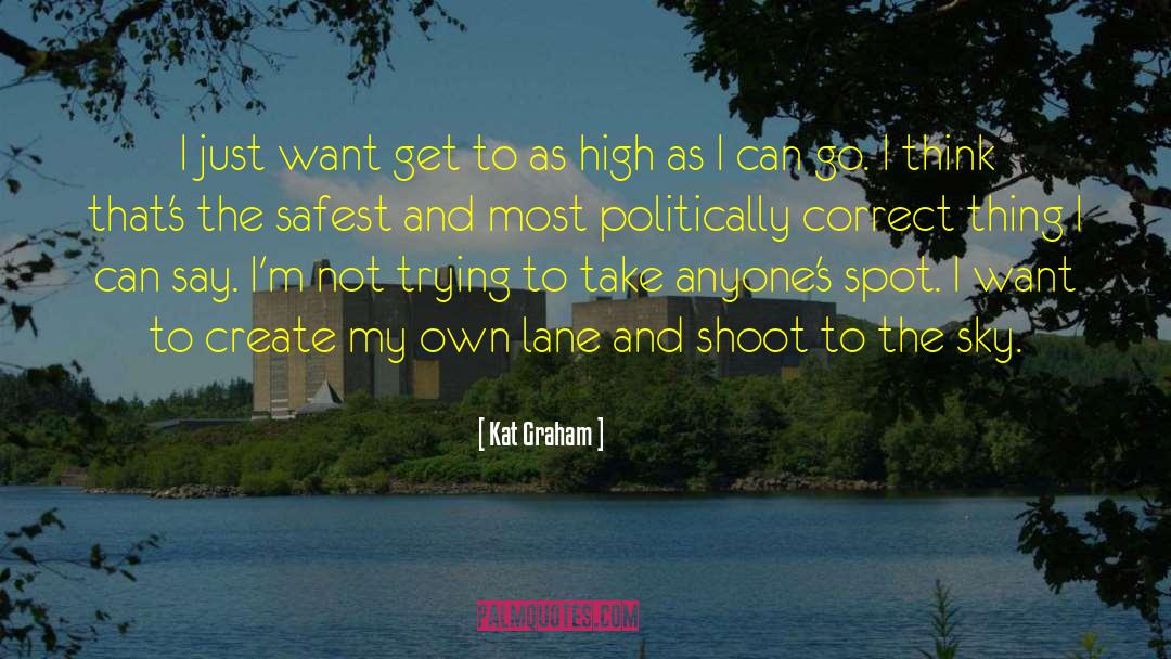 Kat Graham Quotes: I just want get to