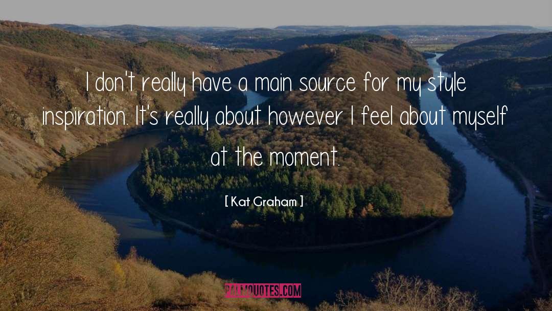 Kat Graham Quotes: I don't really have a
