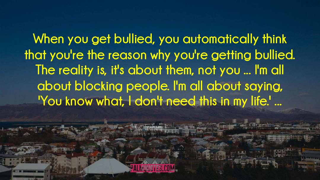 Kat Graham Quotes: When you get bullied, you