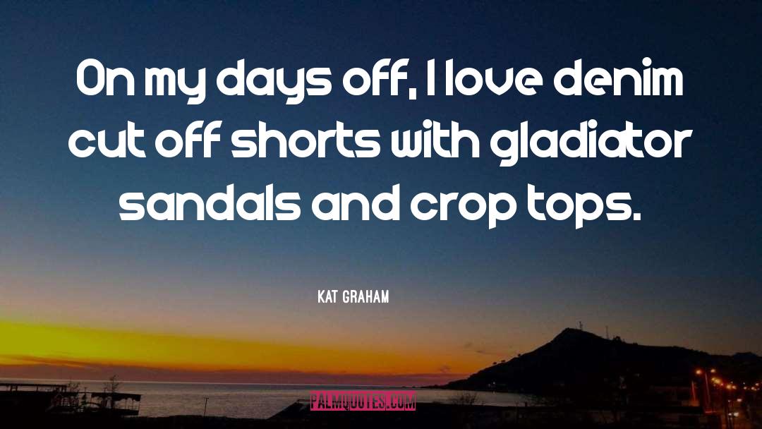 Kat Graham Quotes: On my days off, I