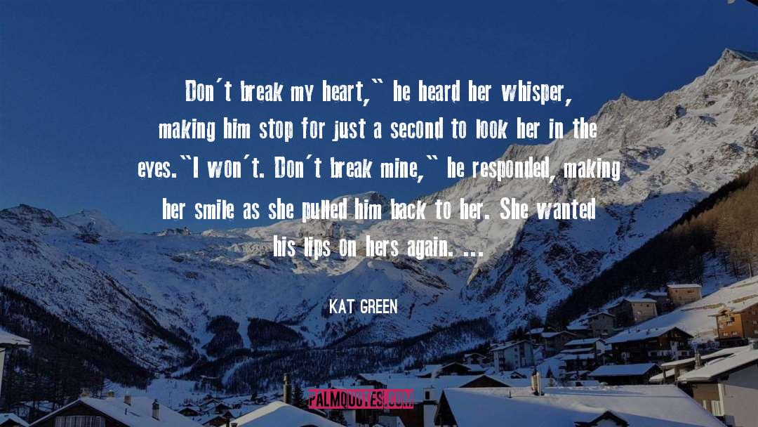 Kat Green Quotes: Don't break my heart,