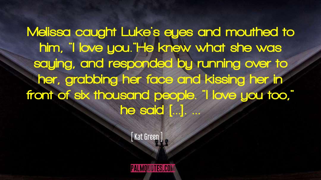 Kat Green Quotes: Melissa caught Luke's eyes and