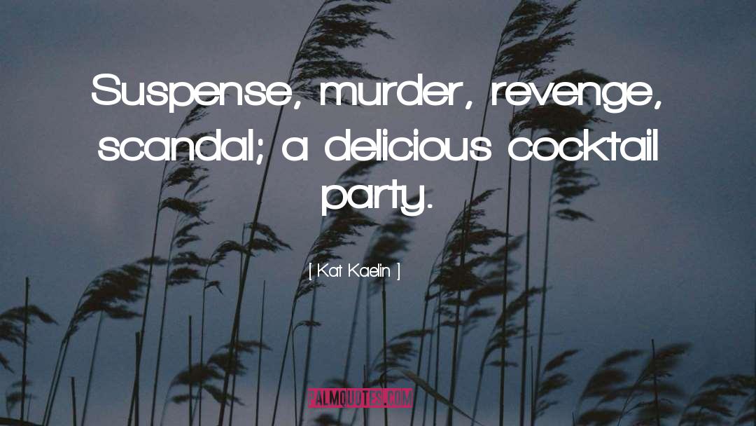 Kat Kaelin Quotes: Suspense, murder, revenge, scandal; a