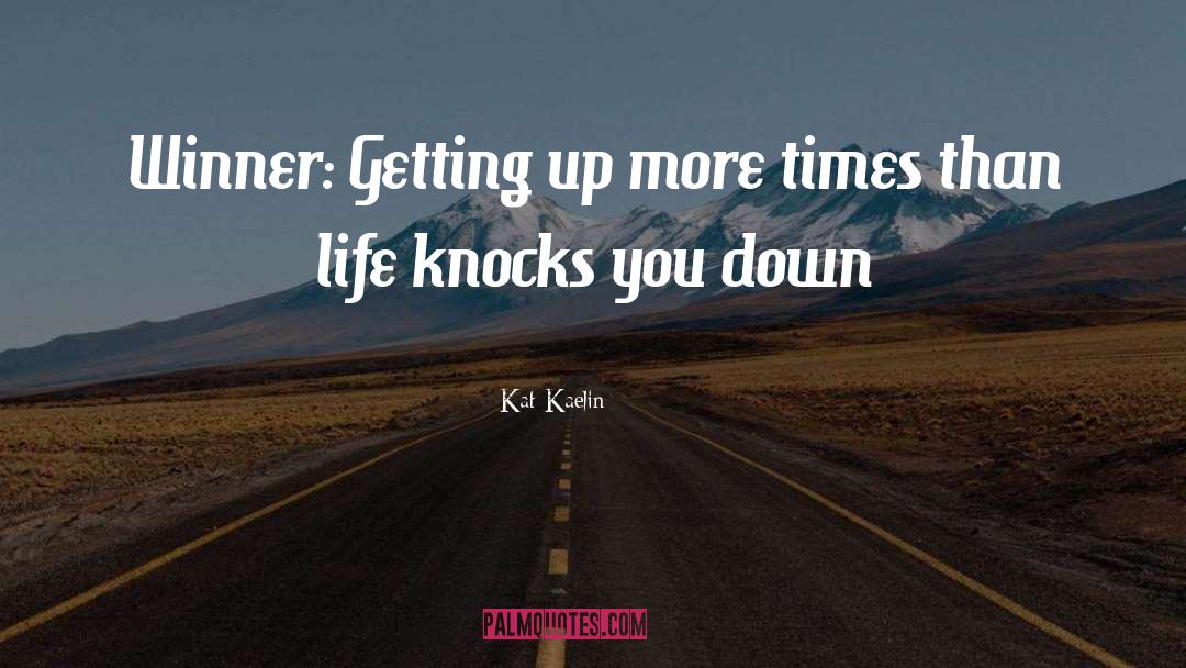 Kat Kaelin Quotes: Winner: Getting up more times