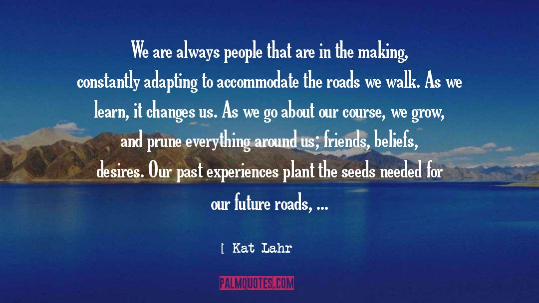 Kat Lahr Quotes: We are always people that