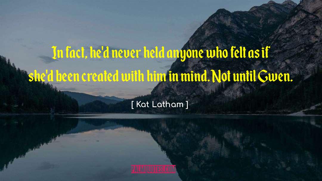 Kat Latham Quotes: In fact, he'd never held