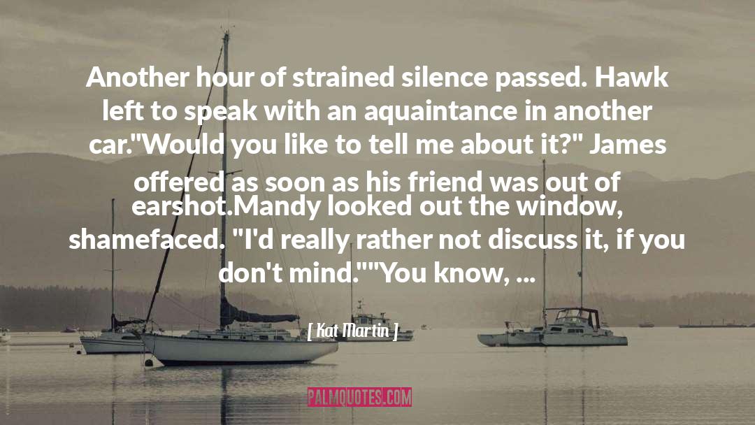 Kat Martin Quotes: Another hour of strained silence