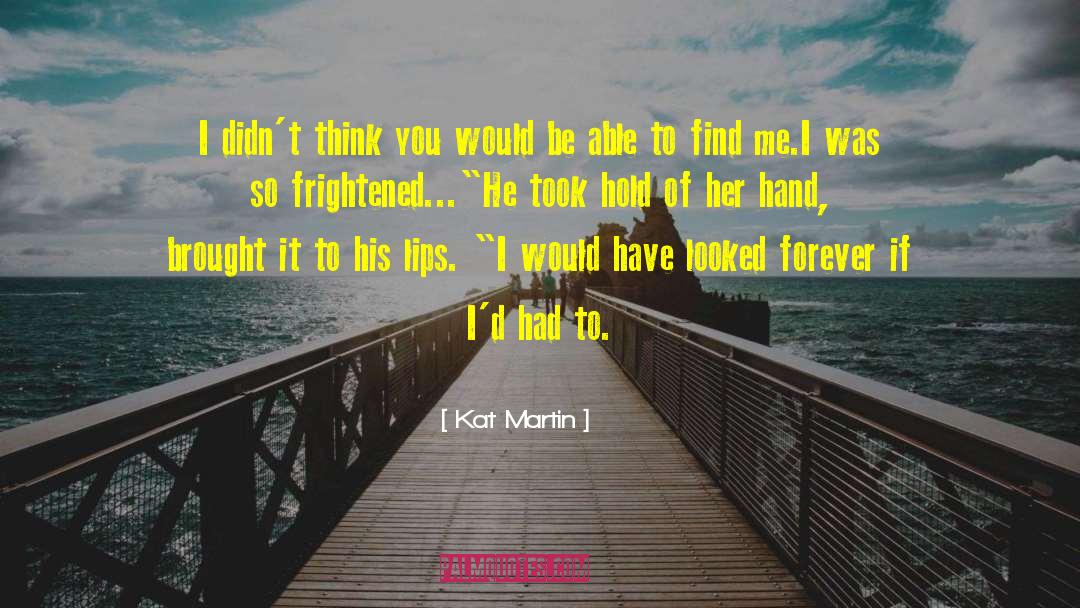 Kat Martin Quotes: I didn't think you would