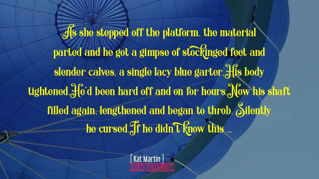 Kat Martin Quotes: As she stepped off the