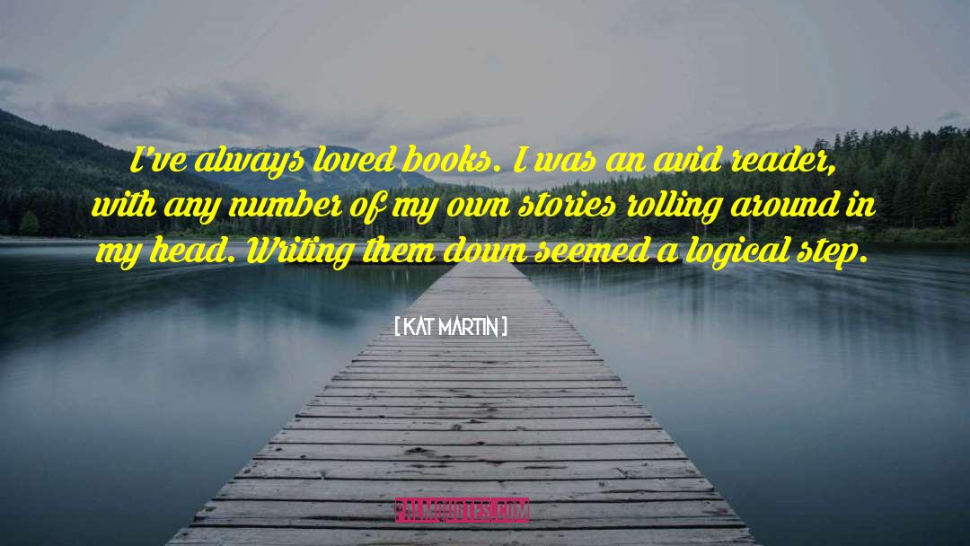Kat Martin Quotes: I've always loved books. I