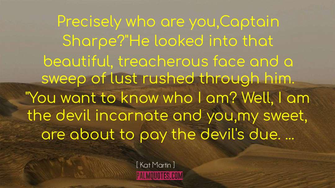 Kat Martin Quotes: Precisely who are you,Captain Sharpe?