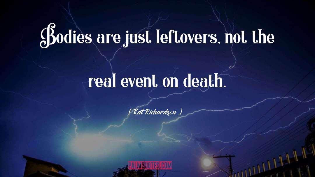 Kat Richardson Quotes: Bodies are just leftovers, not