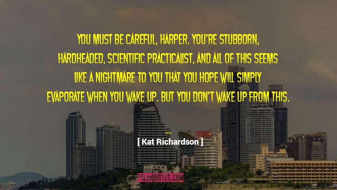 Kat Richardson Quotes: You must be careful, Harper.