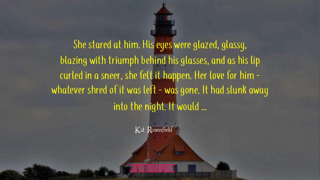 Kat Rosenfield Quotes: She stared at him. His