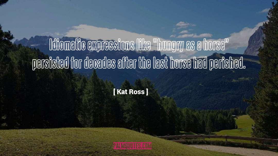 Kat Ross Quotes: Idiomatic expressions like 
