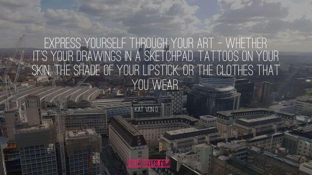 Kat Von D. Quotes: Express yourself through your art