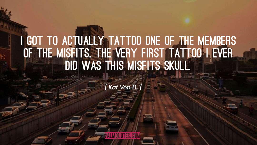 Kat Von D. Quotes: I got to actually tattoo