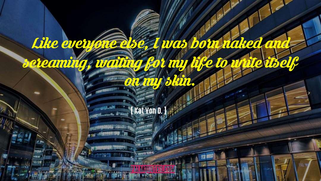 Kat Von D. Quotes: Like everyone else, I was