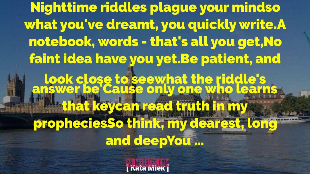 Kata Mlek Quotes: Nighttime riddles plague your mind<br