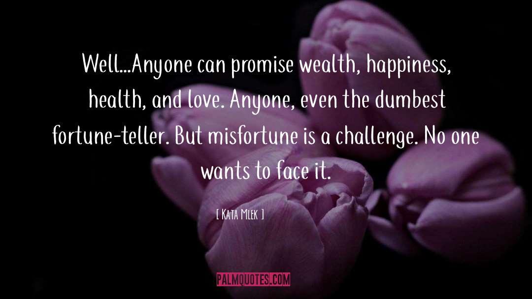 Kata Mlek Quotes: Well...Anyone can promise wealth, happiness,