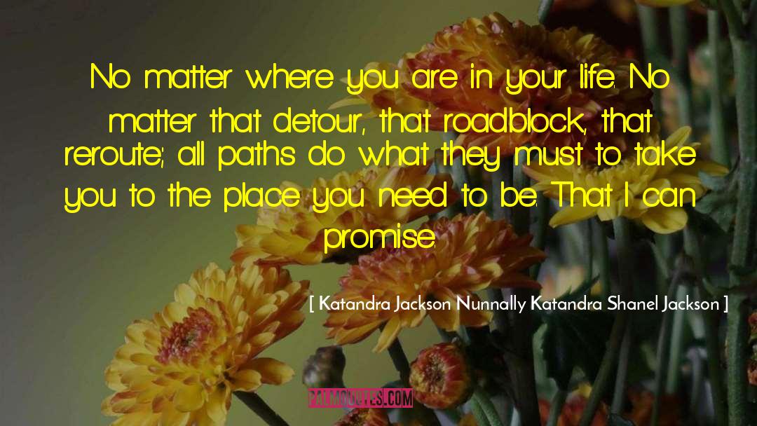 Katandra Jackson Nunnally Katandra Shanel Jackson Quotes: No matter where you are