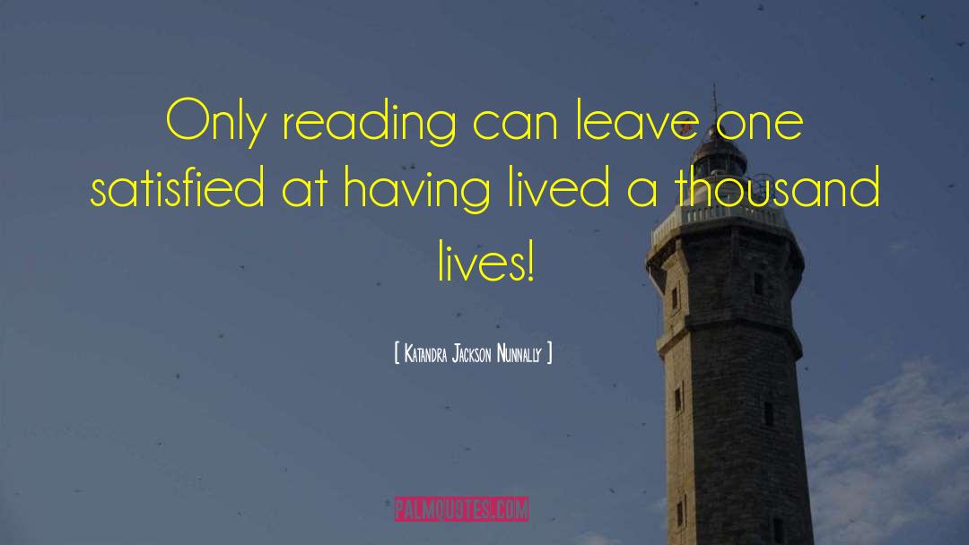 Katandra Jackson Nunnally Quotes: Only reading can leave one