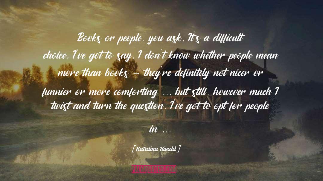 Katarina Bivald Quotes: Books or people, you ask.