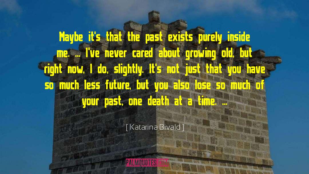 Katarina Bivald Quotes: Maybe it's that the past