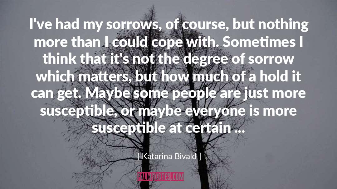 Katarina Bivald Quotes: I've had my sorrows, of