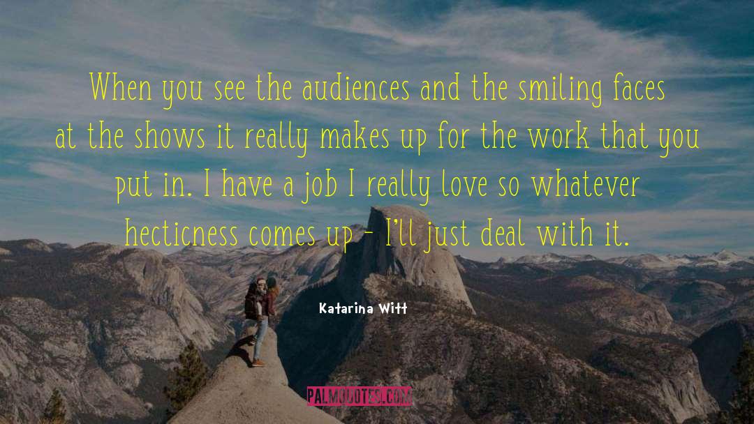 Katarina Witt Quotes: When you see the audiences
