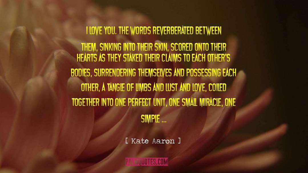 Kate Aaron Quotes: I love you. The words