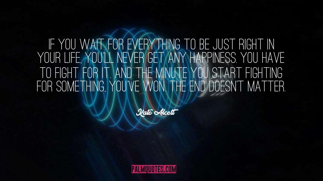 Kate Alcott Quotes: If you wait for everything