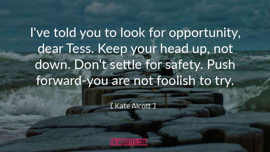 Kate Alcott Quotes: I've told you to look