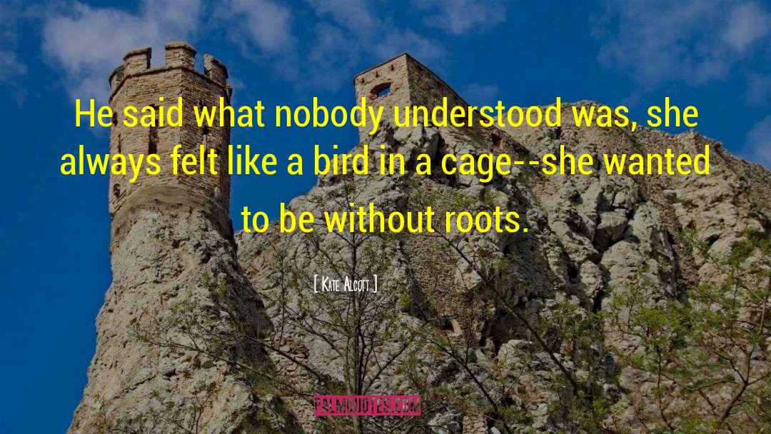 Kate Alcott Quotes: He said what nobody understood