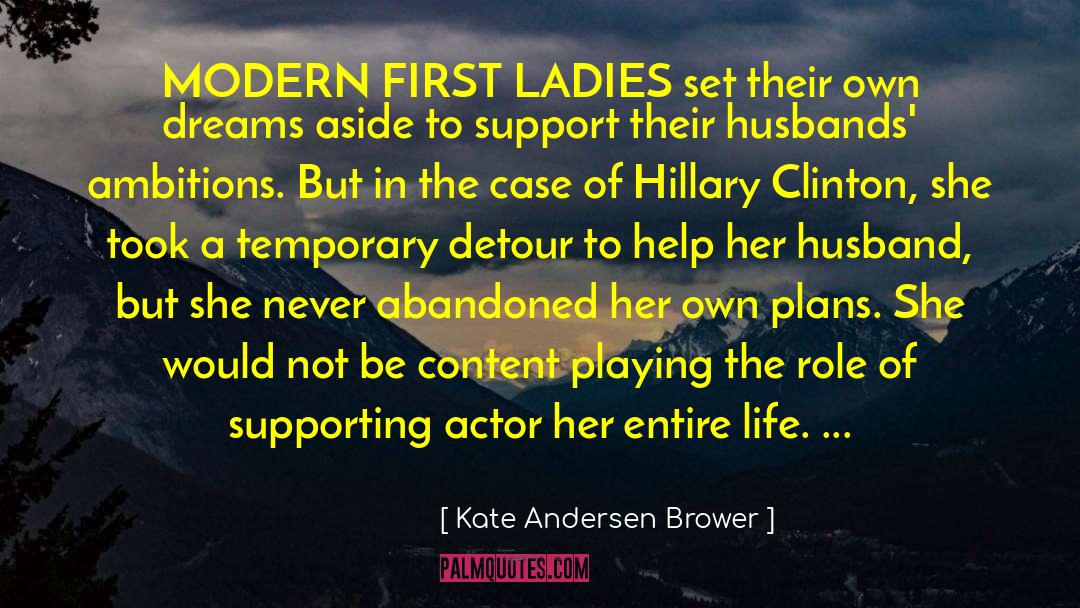 Kate Andersen Brower Quotes: MODERN FIRST LADIES set their