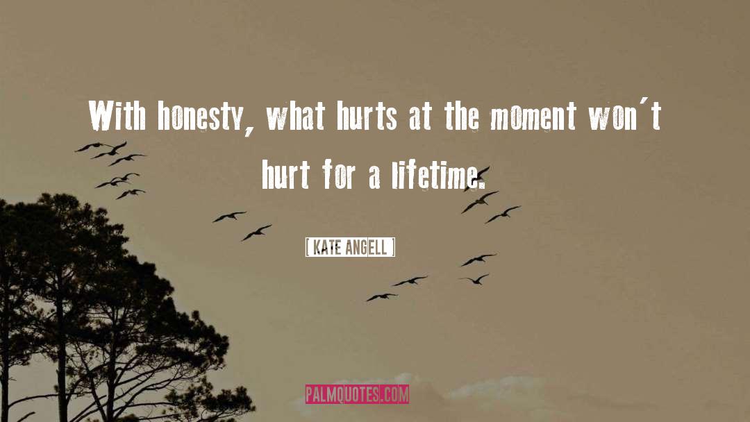 Kate Angell Quotes: With honesty, what hurts at