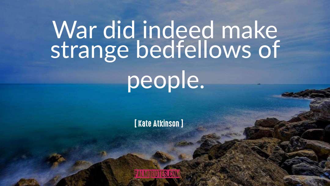 Kate Atkinson Quotes: War did indeed make strange