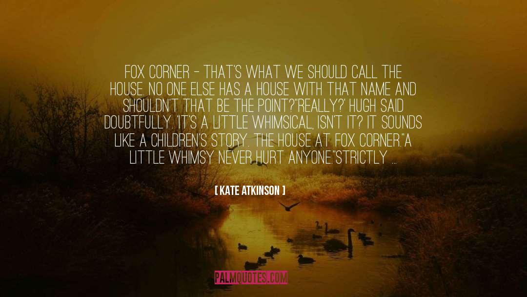 Kate Atkinson Quotes: Fox Corner - that's what