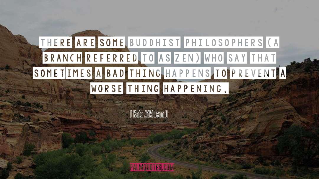 Kate Atkinson Quotes: There are some Buddhist philosophers