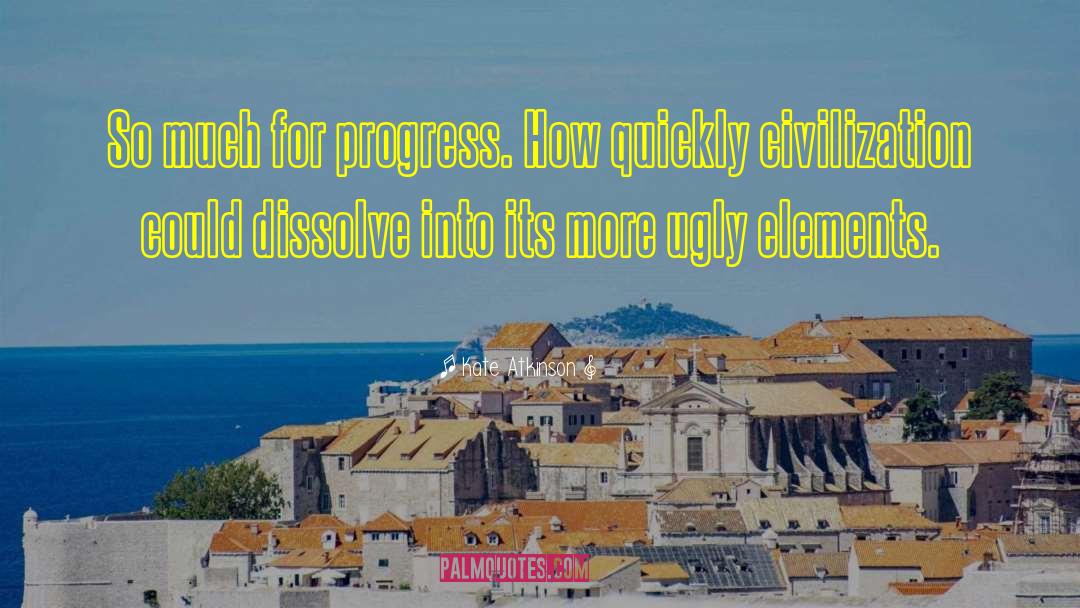 Kate Atkinson Quotes: So much for progress. How