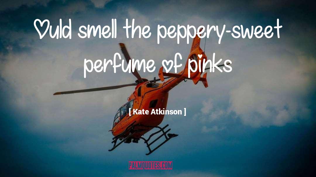 Kate Atkinson Quotes: Ould smell the peppery-sweet perfume