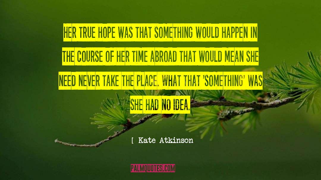 Kate Atkinson Quotes: Her true hope was that